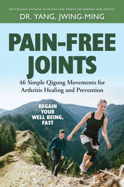 Pain-Free Joints - 46 Simple Qigong Movements for Arthritis Healing and Prevention