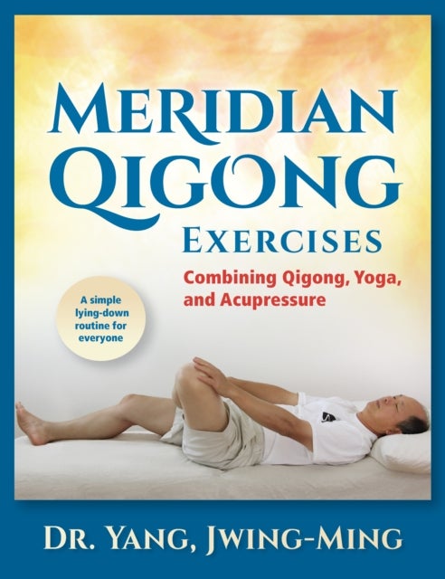 Meridian Qigong Exercises - Combining Qigong, Yoga, & Acupressure