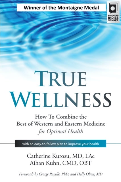 True Wellness - How to Combine the Best of Western and Eastern Medicine for Optimal Health