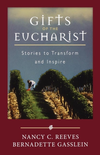 Gifts of the Eucharist - Stories to Transform and Inspire