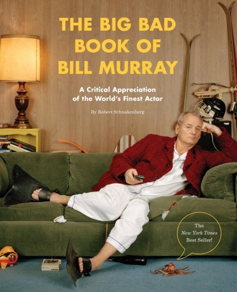 The Big Bad Book of Bill Murray - A Critical Appreciation of the World's Finest Actor