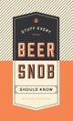 Stuff Every Beer Snob Should Know