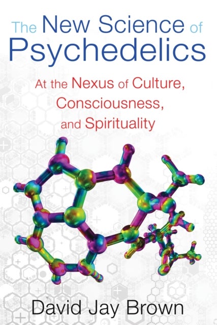New Science and Psychedelics - At the Nexus of Culture, Consciousness, and Spirituality