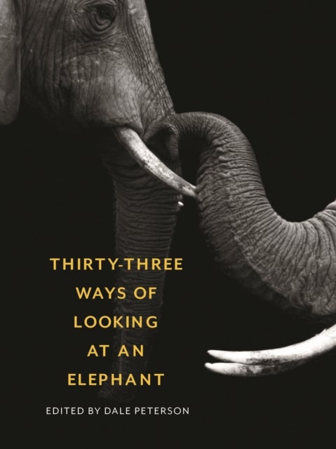 Thirty-Three Ways of Looking at an Elephant - From Aristotle and Ivory to Science and Conservation