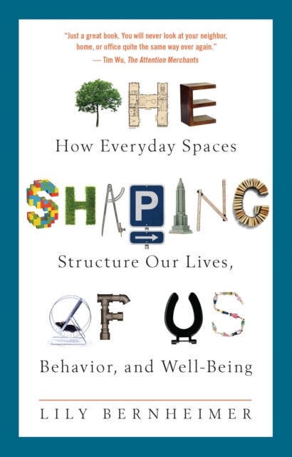The Shaping of Us - How Everyday Spaces Structure Our Lives, Behavior, and Well-Being