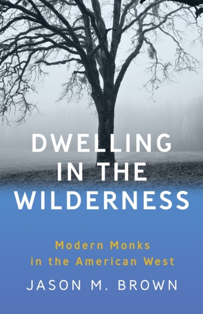 Dwelling in the Wilderness - Modern Monks in the American West