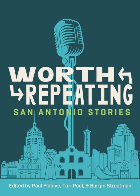 Worth Repeating - True San Antonio Stories