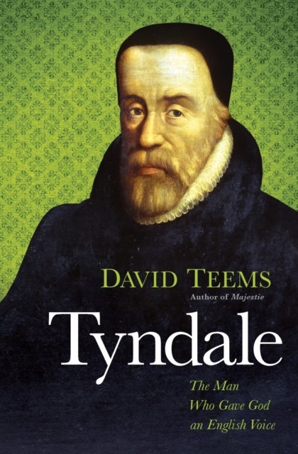 Tyndale - The Man Who Gave God an English Voice