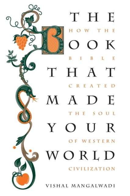 The Book that Made Your World - How the Bible Created the Soul of Western Civilization