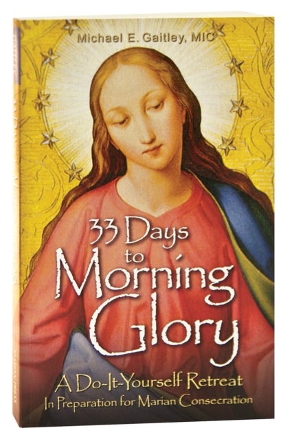 33 Days to Morning Glory - A Do-It-Yourself Retreat