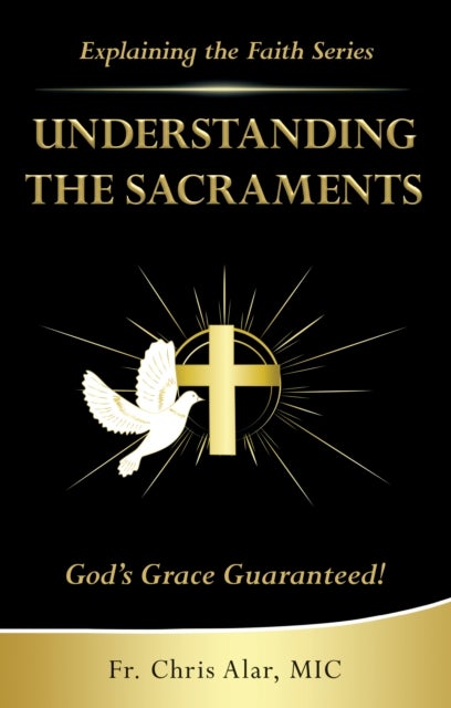 Understanding the Sacraments - God's Grace Guaranteed!