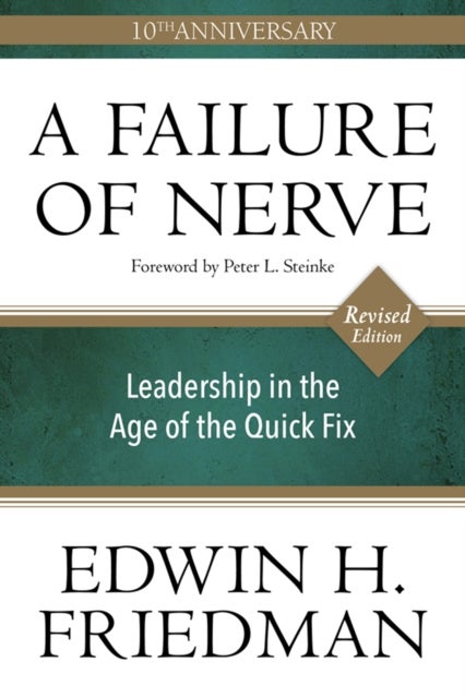 A Failure of Nerve - Leadership in the Age of the Quick Fix (10th Anniversary, Revised Edition)