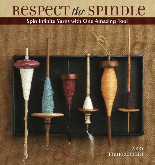 Respect the Spindle - Spin Infinite Yarns with One Amazing Tool