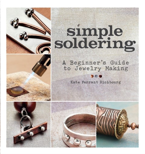 Simple Soldering - A Beginner's Guide to Jewelry Making