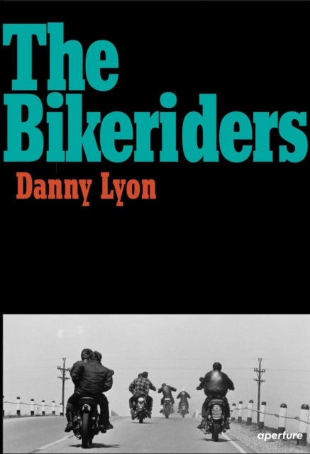 Danny Lyon - The Bikeriders