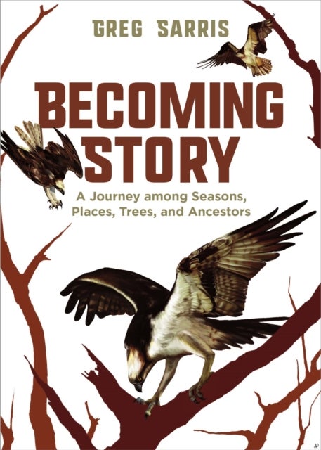Becoming Story - A Journey among Seasons, Places, Trees, and Ancestors