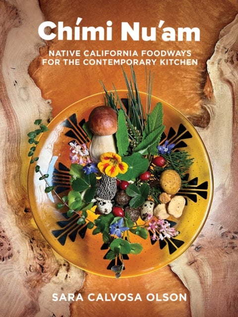 Chimi Nu'am - Native California Foodways for the Contemporary Kitchen