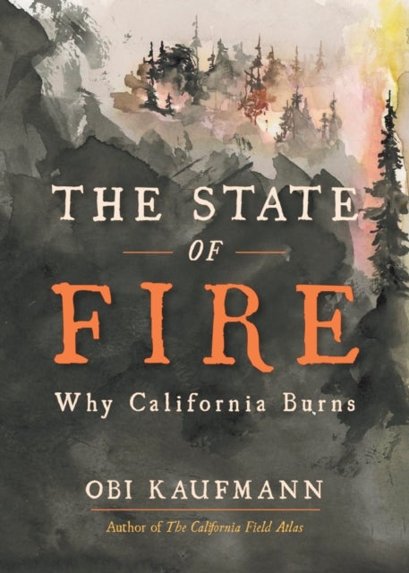 The State of Fire - Why California Burns