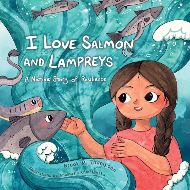 I Love Salmon and Lampreys - A Native Story of Resilience