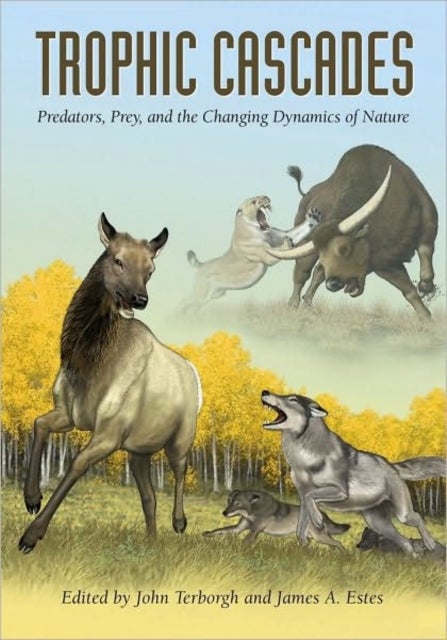 Trophic Cascades - Predators, Prey, and the Changing Dynamics of Nature