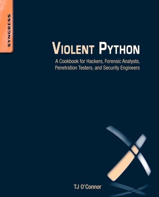 Violent Python - A Cookbook for Hackers, Forensic Analysts, Penetration Testers and Security Engineers
