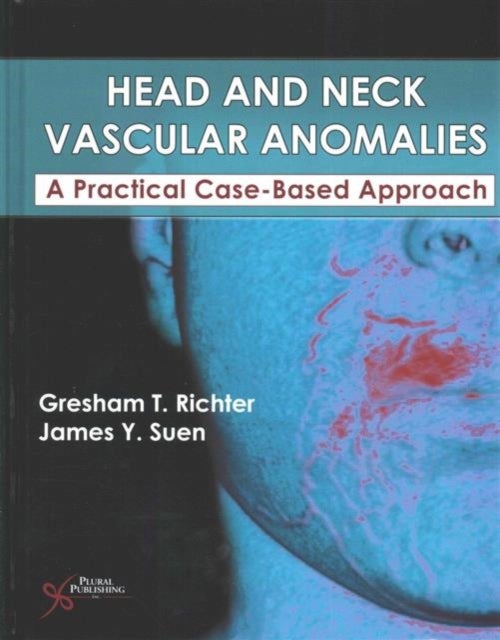 Head and Neck Vascular Anomalies - A Practical Case-Based Approach