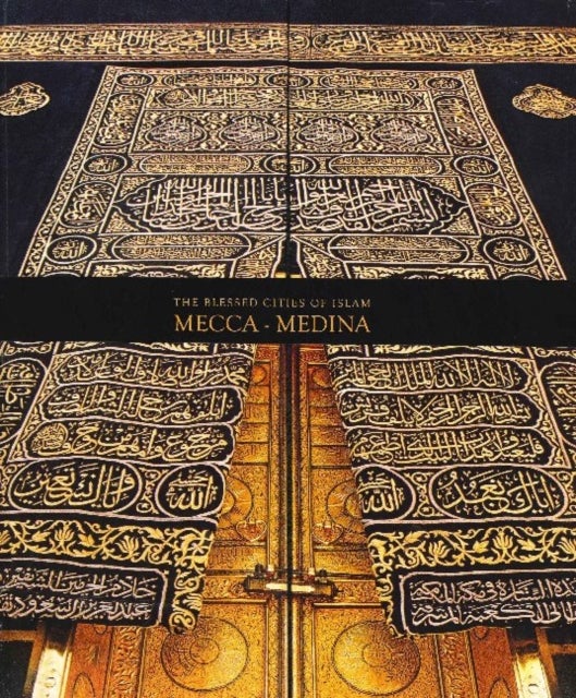 The Blessed Cities of Islam: Mecca-Medina - Mecca - Medina