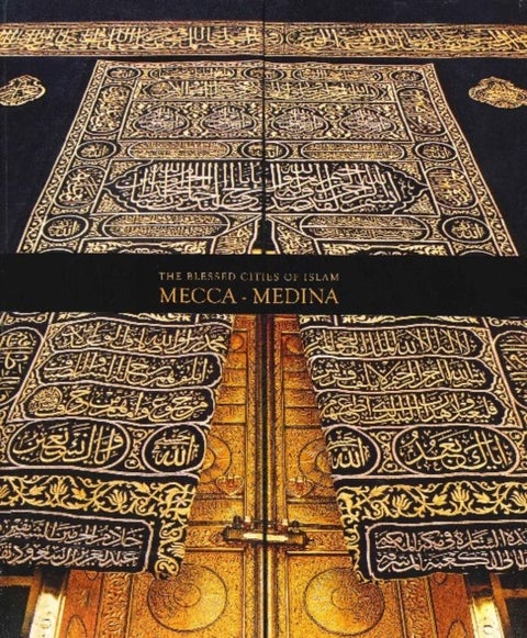 The Blessed Cities of Islam: Mecca-Medina - Mecca - Medina