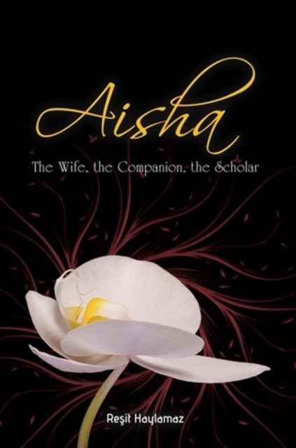 Aisha - The Wife, The Companion, The Scholar