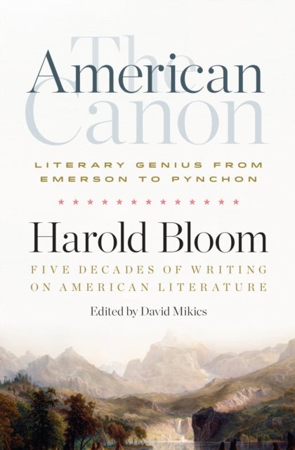 The American Canon: Literary Genius from Emerson to Pynchon - Literary Genius from Emerson to Pynchon