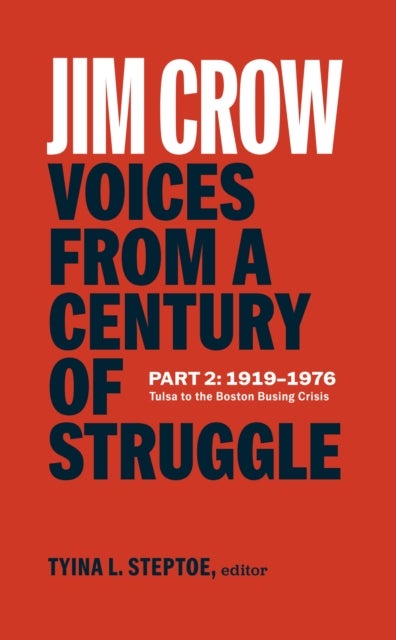 Jim Crow: Voices from a Century of Struggle Part 2 (LOA #387) - 1919-1976: Tulsa to the Boston Busing Crisis