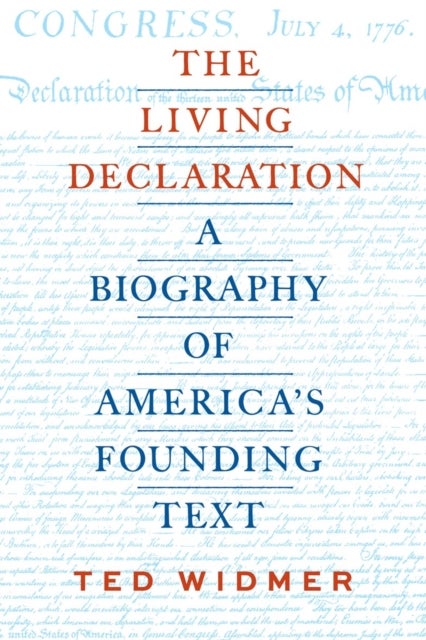 The Living Declaration: A Biography of America's Founding Text