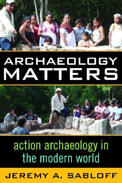 Archaeology Matters - Action Archaeology in the Modern World