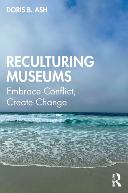 Reculturing Museums - Embrace Conflict, Create Change