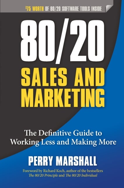 80/20 Sales and Marketing - The Definitive Guide to Working Less and Making More