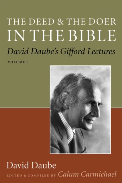The Deed and the Doer in the Bible - David Daube's Gifford Lectures, Volume 1