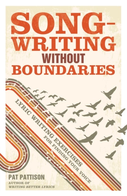 Songwriting without Boundaries - Lyric Writing Exercises for Finding Your Voice