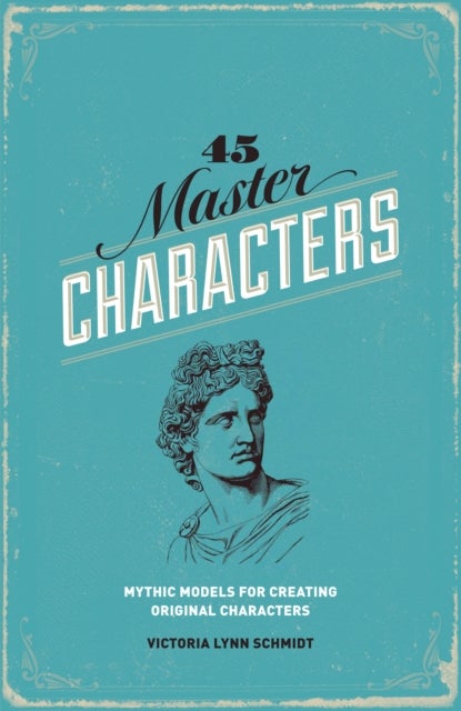 45 Master Characters - Mythic Models for Creating Original Characters