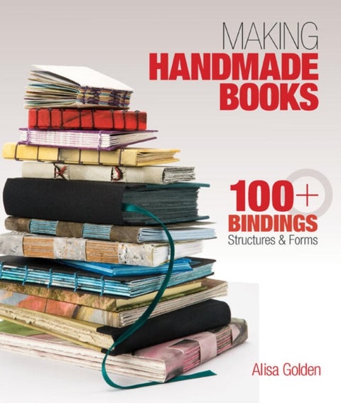 Making Handmade Books - 100+ Bindings, Structures & Forms