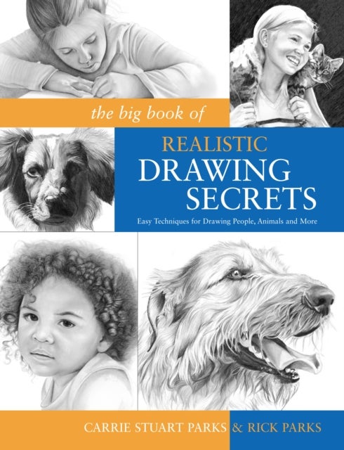 The Big Book of Realistic Drawing Secrets - Easy Techniques for Drawing People, Animals, Flowers and Nature