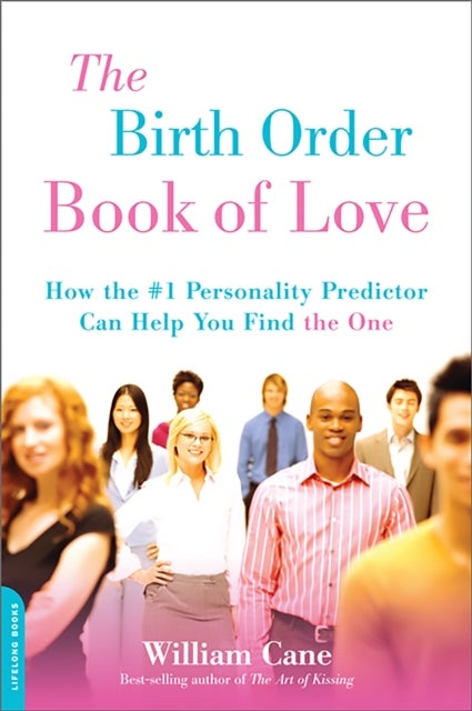 The Birth Order Book of Love - How the #1 Personality Predictor Can Help You Find "the One"