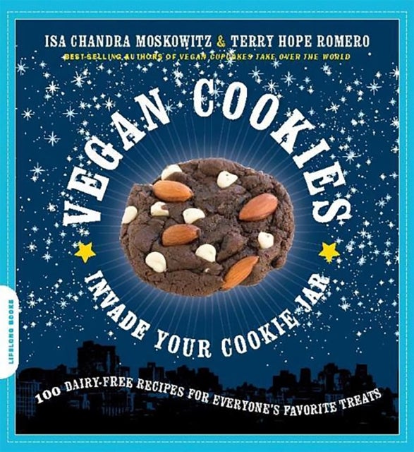 Vegan Cookies Invade Your Cookie Jar - 100 Dairy-Free Recipes for Everyone's Favorite Treats