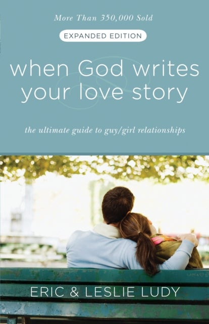 When God Writes your Love Story (Extended Edition) - The Ultimate Guide to Guy/Girl Relationships