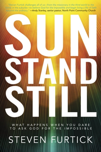 Sun Stand Still - What Happens When you Dare to Ask God for the Impossible