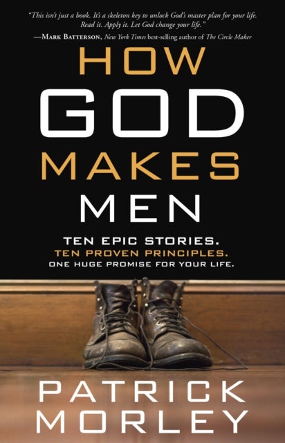 How God Makes Men - Ten Epic Stories. Ten Proven Principles. One Huge Promise for your Life.