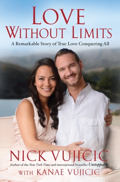 Love Without Limits - A Remarkable Story of True Love Conquering All