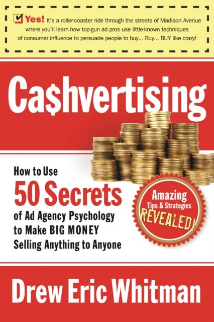 Cashvertising - How to Use More Than 100 Secrets of Ad-Agency Psychology to Make BIG MONEY Selling Anything to Anyone