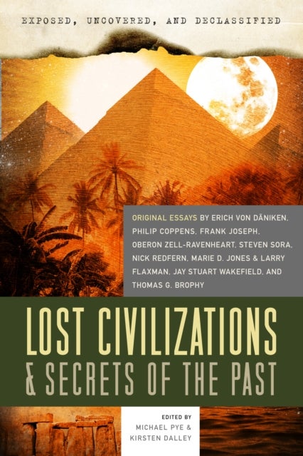 Exposed, Uncovered, and Declassified: Lost Civilizations & Secrets of the Past - Original Essays by Erich Von Daniken, Philip Coppens, Frank Joseph, Oberon Zell-Ravenheart, Steven Sora, Nick Redfern, Marie D. Jones & Larry Flaxman, and Thomas G. Brophy