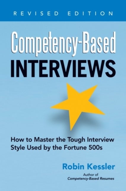 Competency-Based Interviews, Revised Edition - How to Master the Tough Interview Style Used by the Fortune 500s