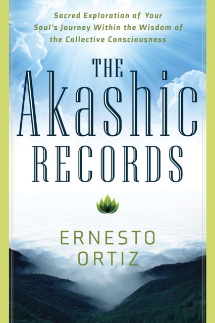 The Akashic Records - Sacred Exploration of Your Soul's Journey Within the Wisdom of the Collective Consciousness
